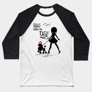 Life is just better when I'm with my dog Baseball T-Shirt